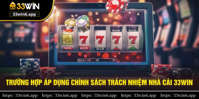Nội dung trong chính sách trách nhiệm nhà cái 33WIN