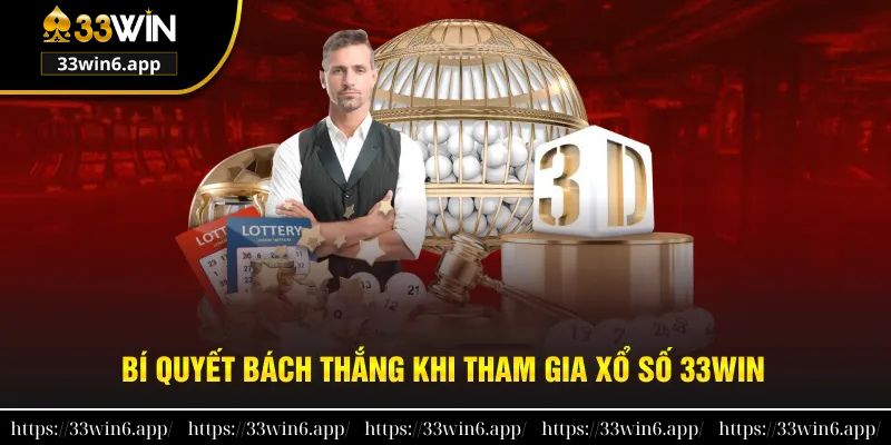 Mách bạn bí quyết bách thắng khi tham gia xổ số 33win