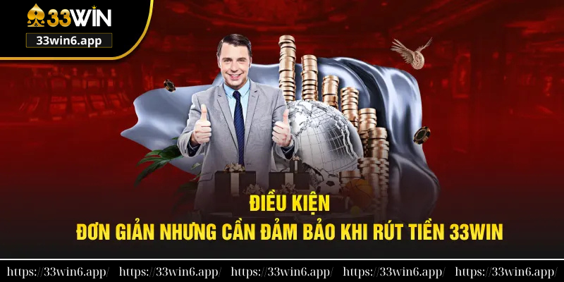 Điều kiện rút tiền 33win mà hội viên cần nắm rõ