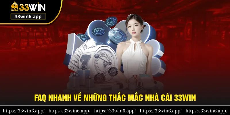 Giải nhanh - đáp gọn về những thắc mắc khi tham gia 33win