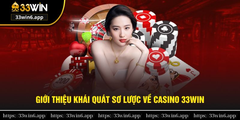 Giới thiệu cái nhìn khái quát sơ lược về casino 33win