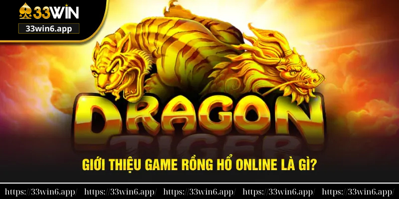 Giới thiệu game rồng hổ online là gì?