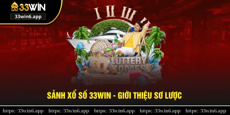 Sảnh xổ số 33win - Tìm hiểu về sơ lược