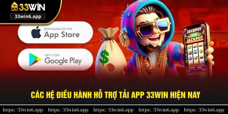 Tải app 33win qua các hệ điều hành phổ biến