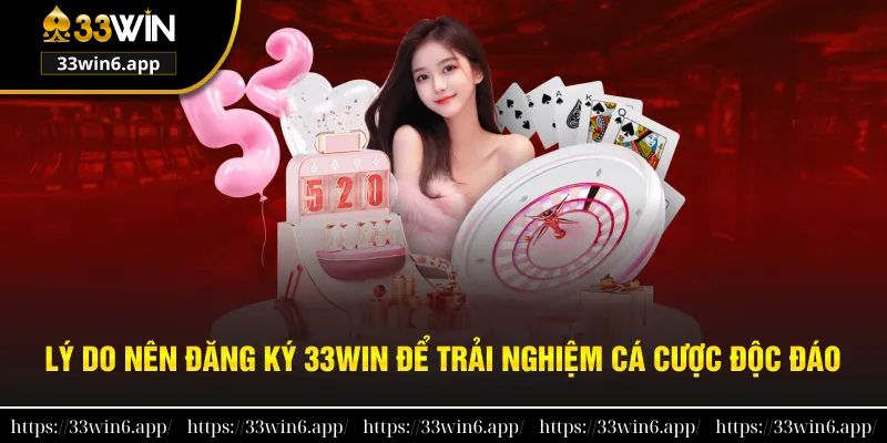 Tìm hiểu lý do khuyến khích nên đăng ký 33win