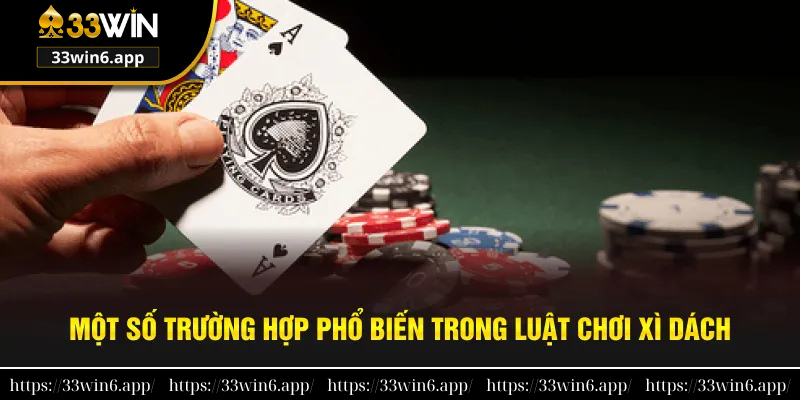 Một số trường hợp phổ biến trong luật chơi xì dách