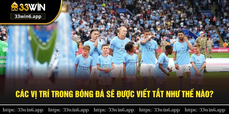 Các vị trí trong bóng đá được viết tắt là gì?